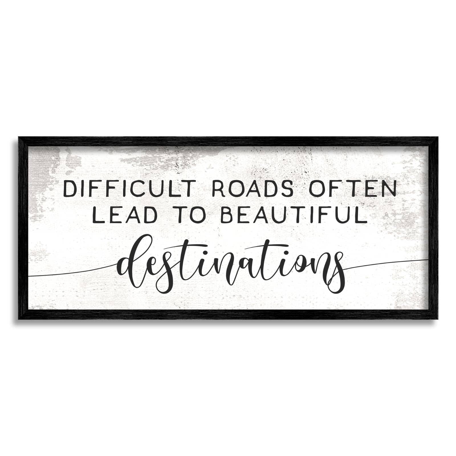 Stupell Industries Distressed Difficult Roads to Beautiful Destinations Motivational Quote Framed Wall Art