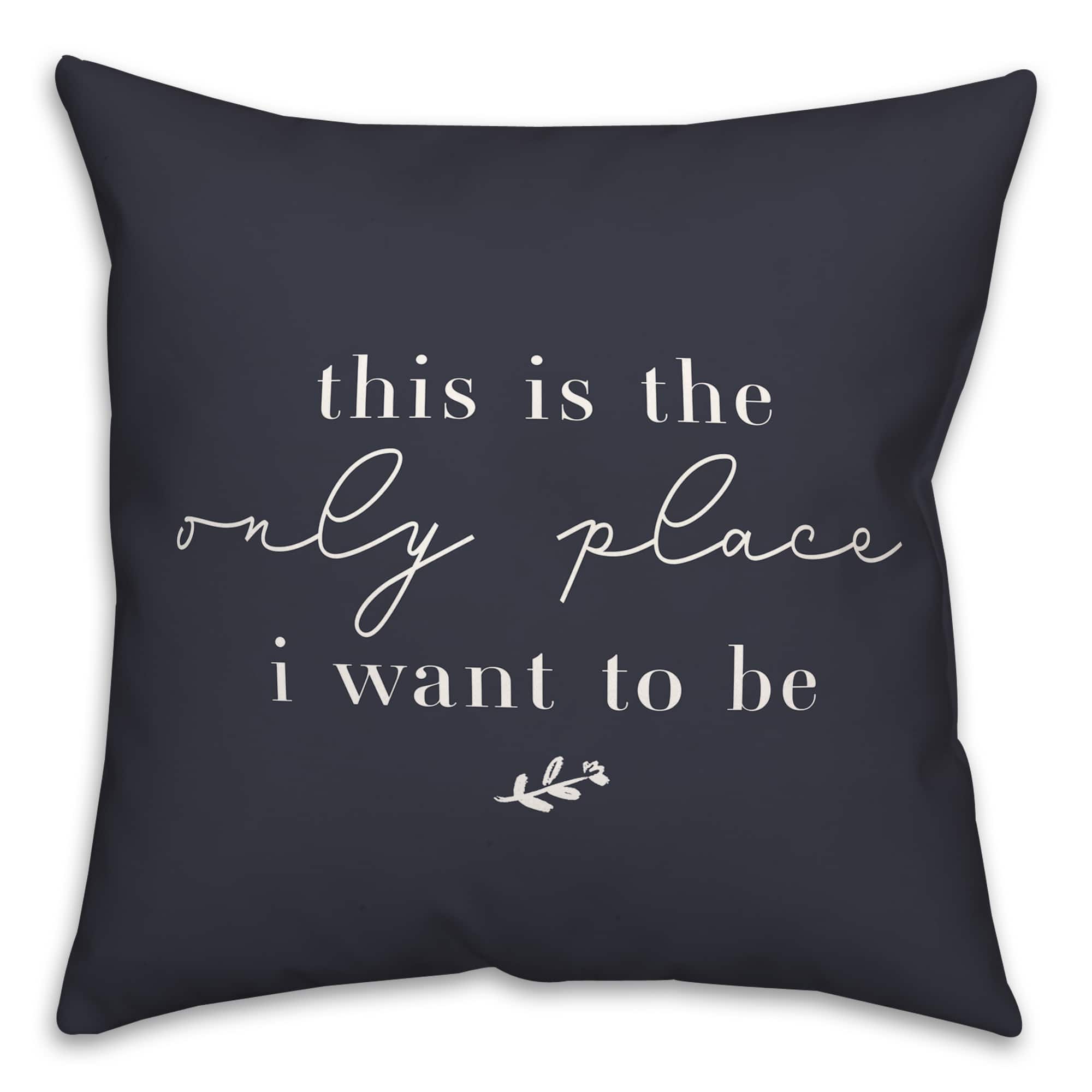 18" x 18" Only Place Versatile Throw Pillow