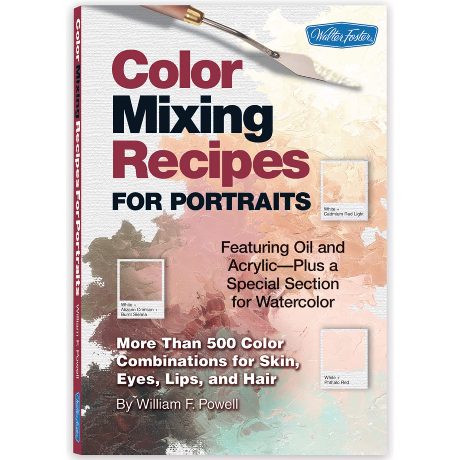 and Hair : Featuring Oil and Acrylic Color Mixing Recipes for Portraits: More Than 500 Color Cominations for Skin Plus a Special Section for Watercolor Lips Eyes 