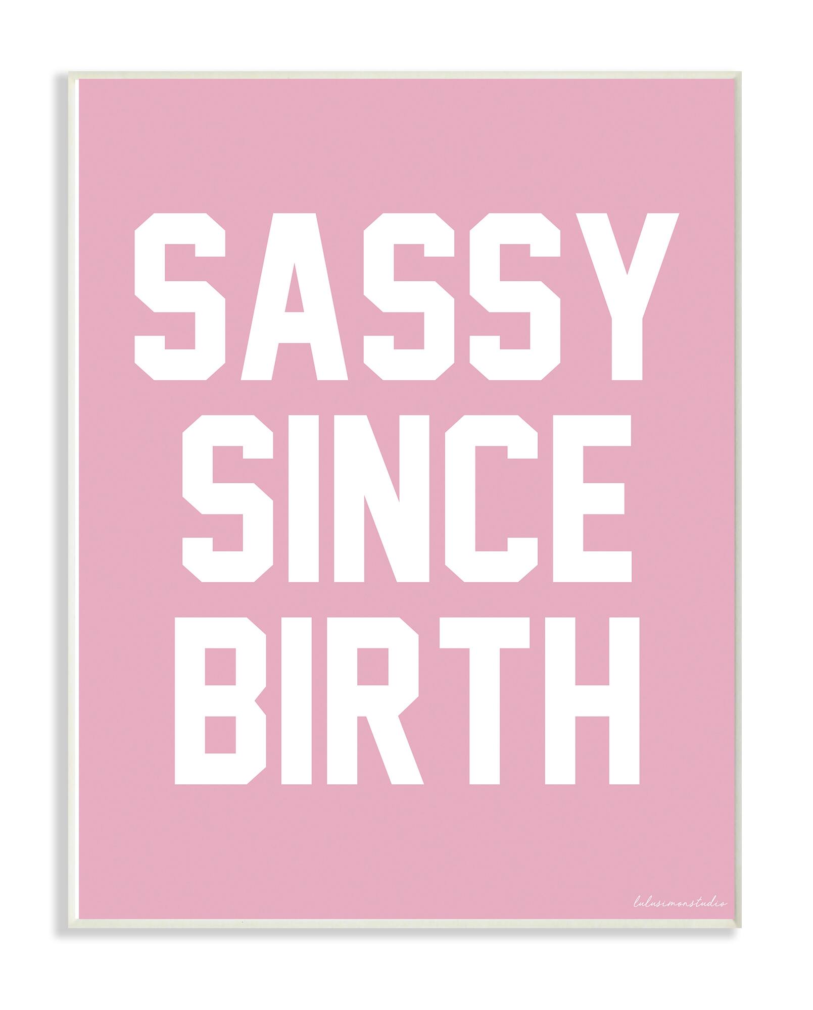 Stupell Industries lulusimonSTUDIO Pink &#x26; White Sassy Since Birth Typography Wall Plaque