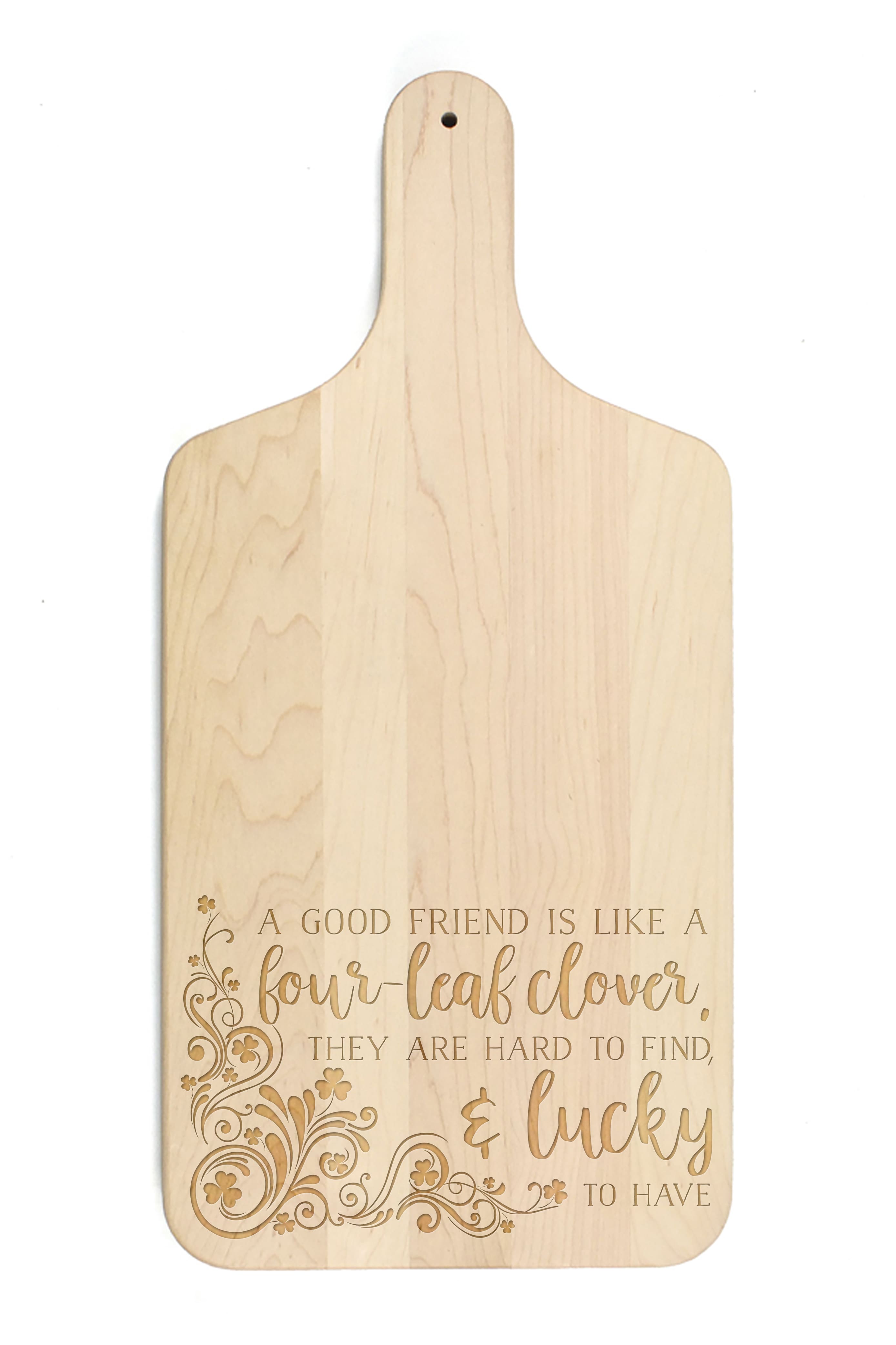 Good Friends are Lucky to Have Maple Paddle Cutting Board