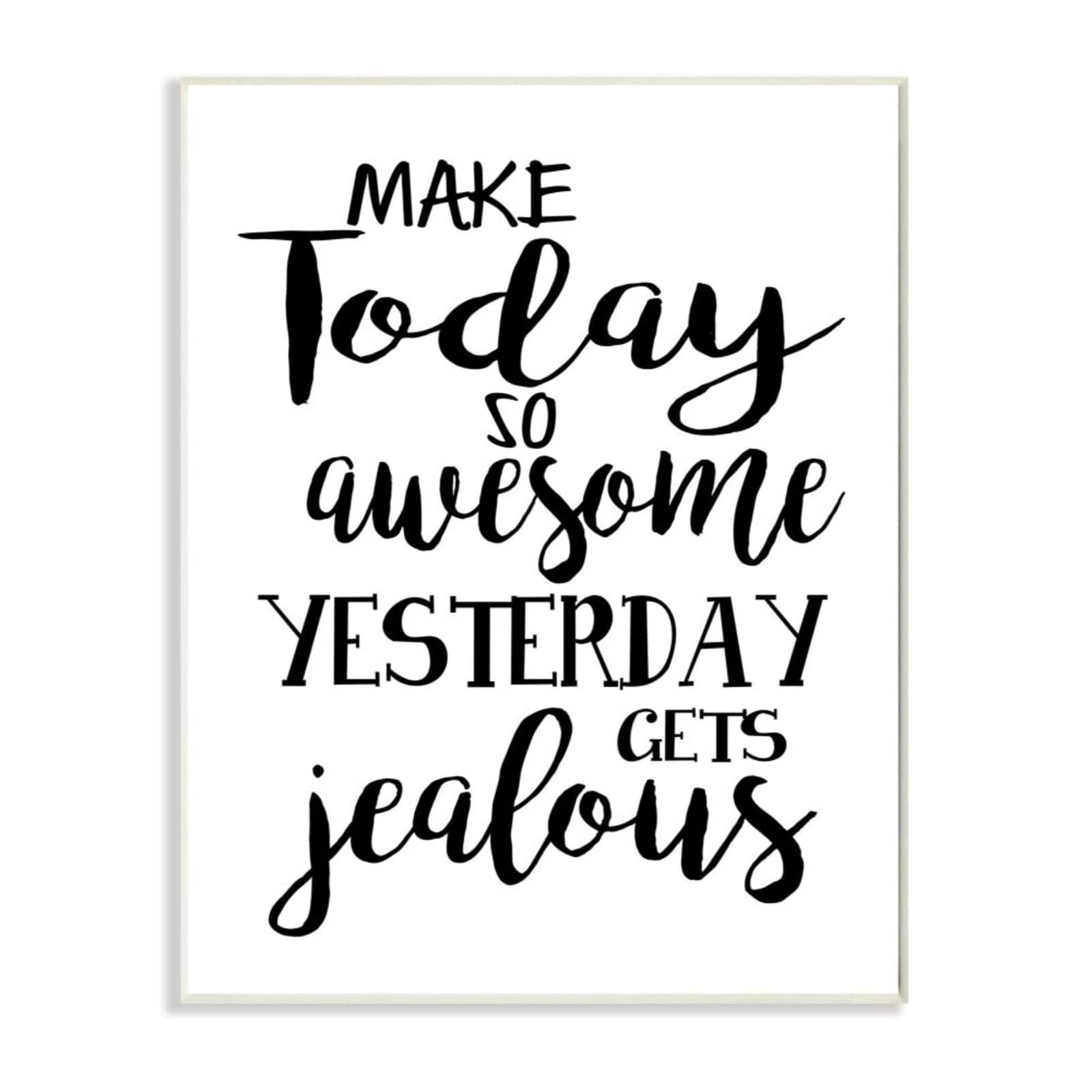 Stupell Industries Make Today Awesome & Tomorrow Jealous Wall Art