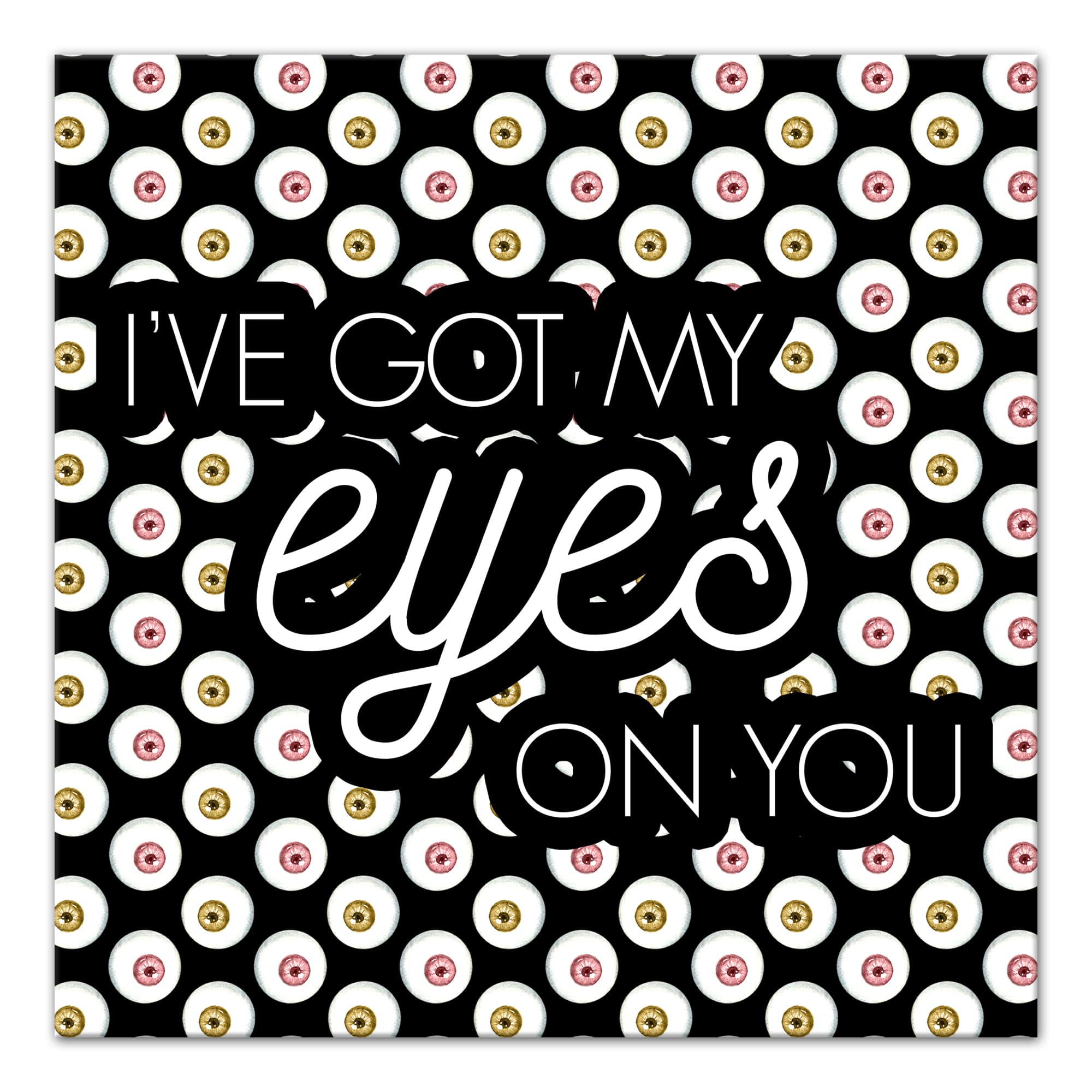 I've Got My Eyes On You Canvas Wall Art By Designs Direct | Michaels®