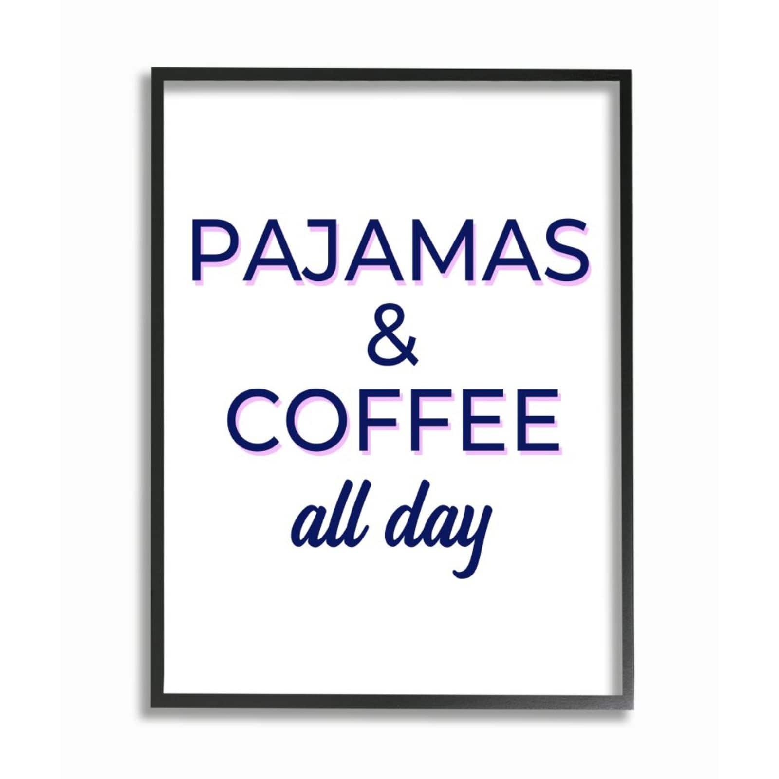 Stupell Industries Pajamas & Coffee All Day Wall Art in Black Frame