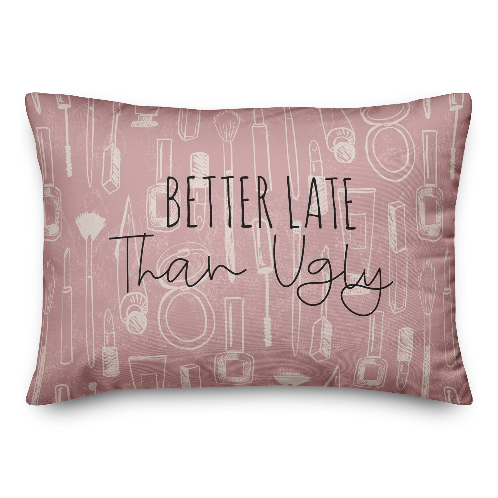 Better Late than Ugly 14" x 20" Throw Pillow