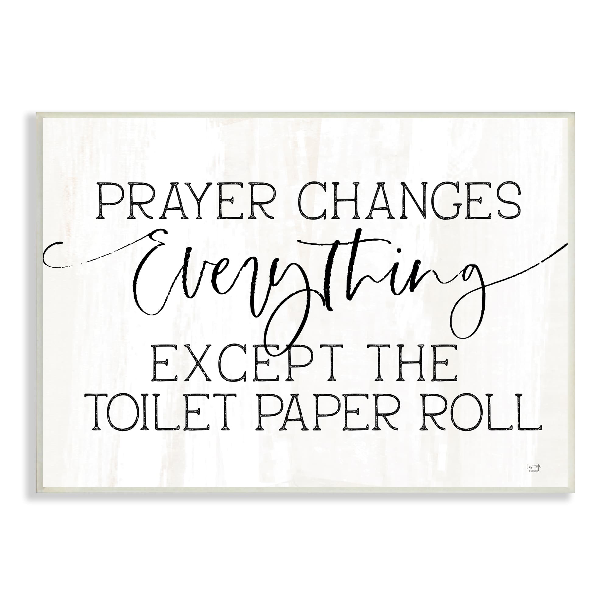 Stupell Industries Prayer Changes Everything Funny Bathroom Quote Wall Plaque Art