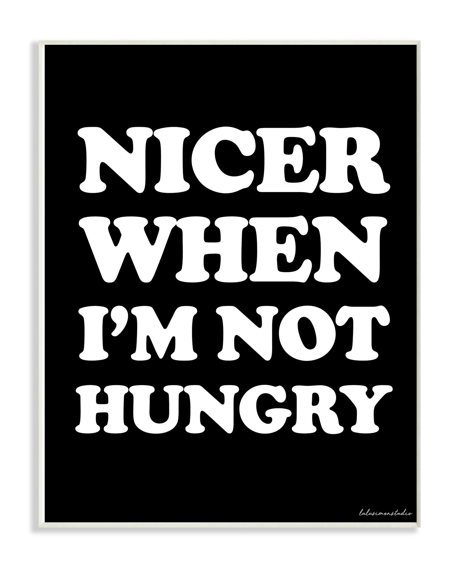 Stupell Industries Black & White Nicer When I'm Not Hungry Wall Plaque