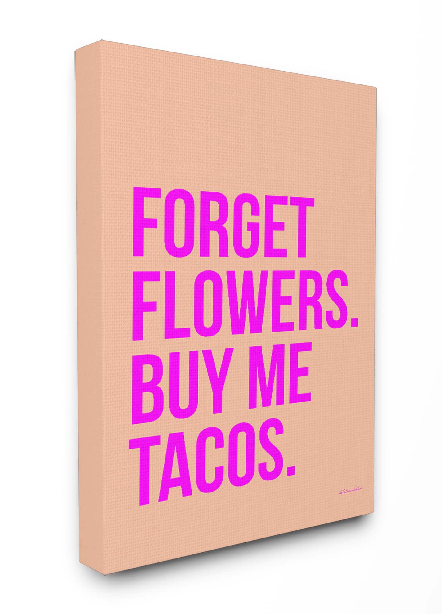 Stupell Industries Forget Flowers Buy Me Tacos Canvas Wall Art