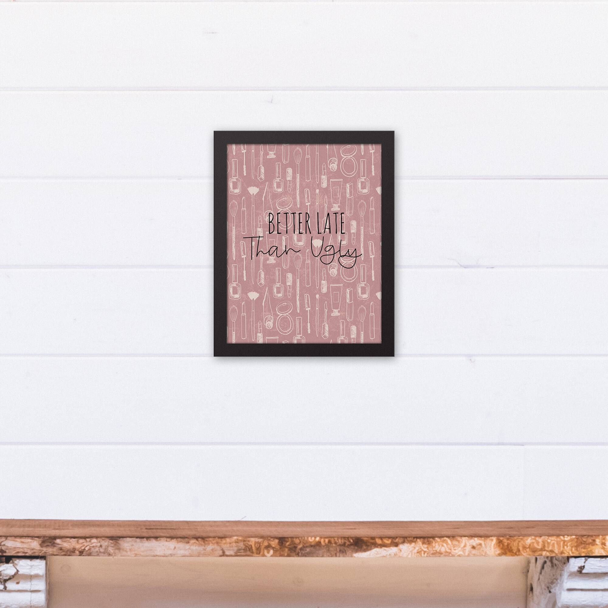 Better Late than Ugly 11&#x22; x 14&#x22; Black Framed Canvas