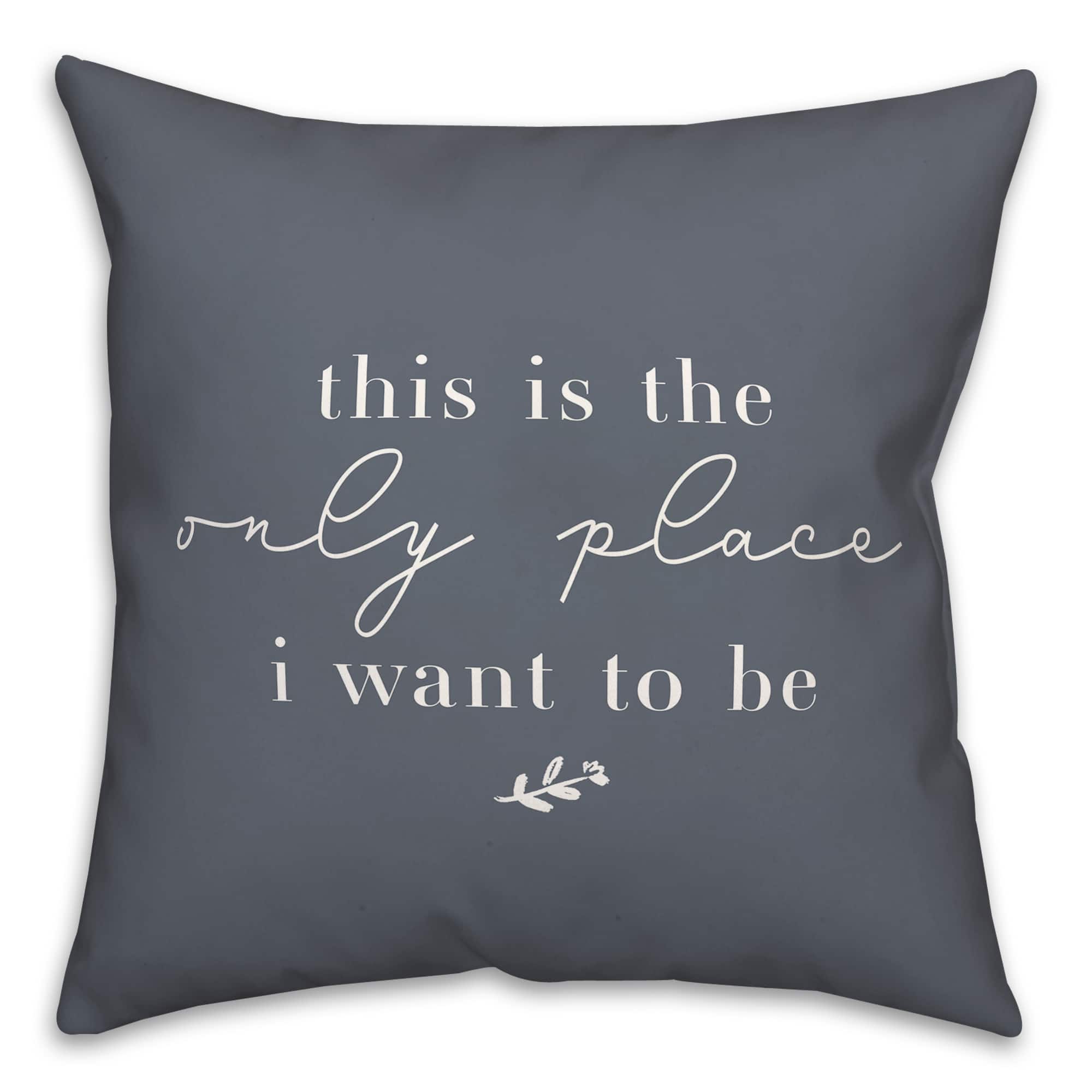 18" x 18" Only Place Versatile Throw Pillow
