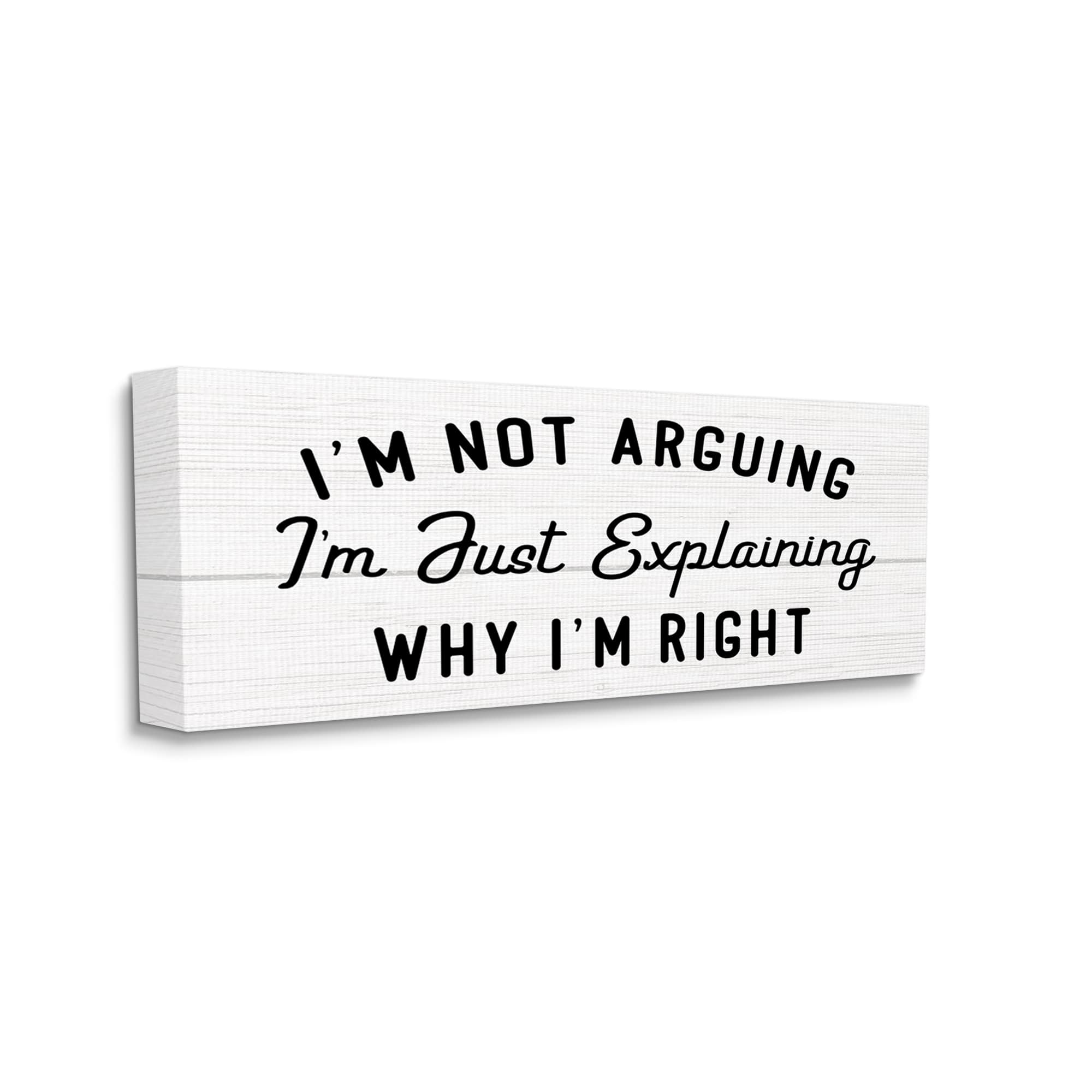 Stupell Industries Not Arguing Explaining Why I'm Right Funny Phrase Canvas Wall Art