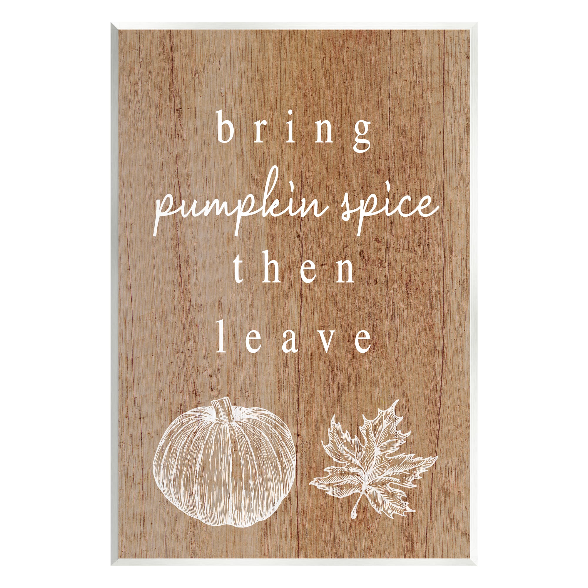 Stupell Industries Bring Pumpkin Spice Then Leave Wall Plaque Art