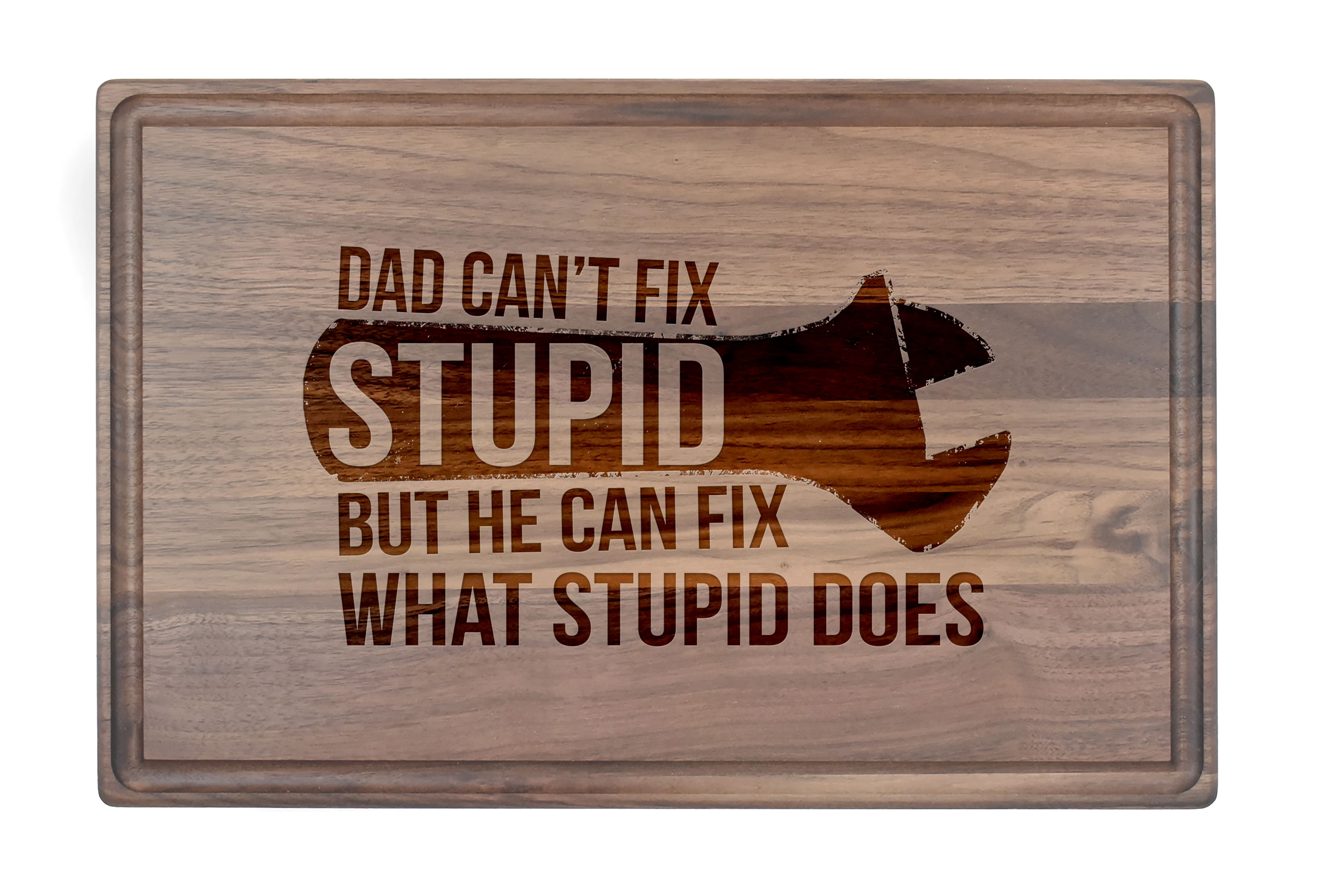 17" Dad Can't Fix Stupid Cutting Board