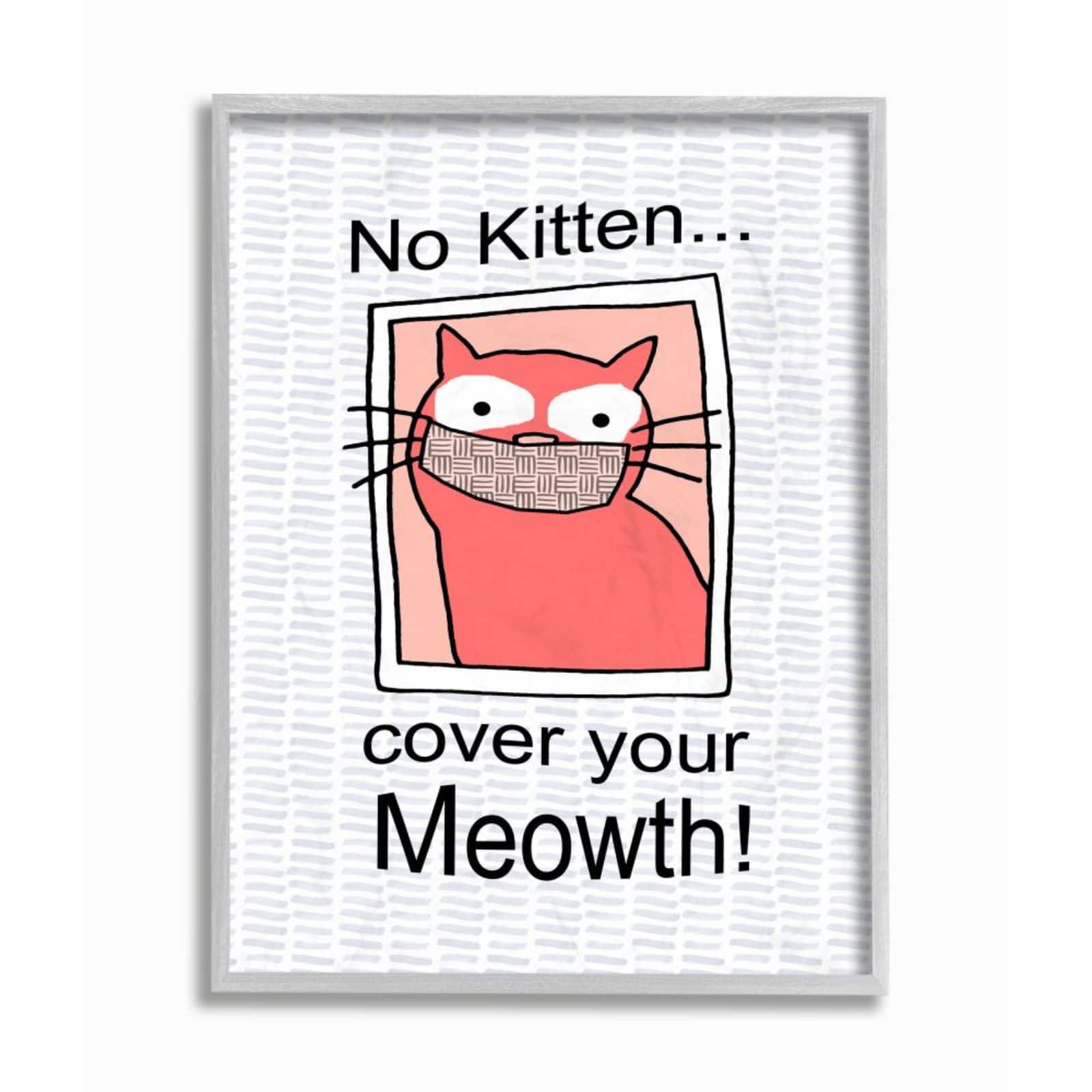 Stupell Industries No Kitten Cover Your Meowth Wall Art in Gray Frame