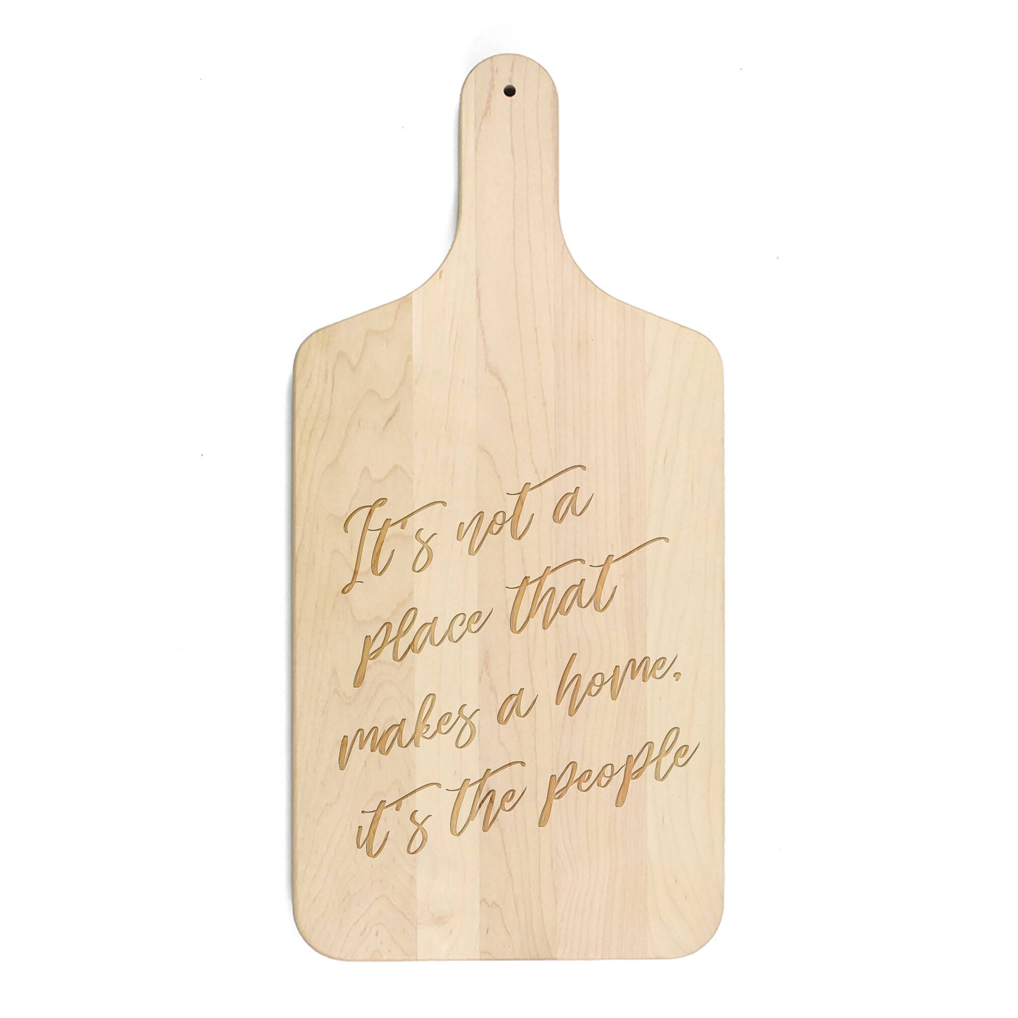 17" It's Not a Place That Makes a Home Maple Paddle Cutting Board