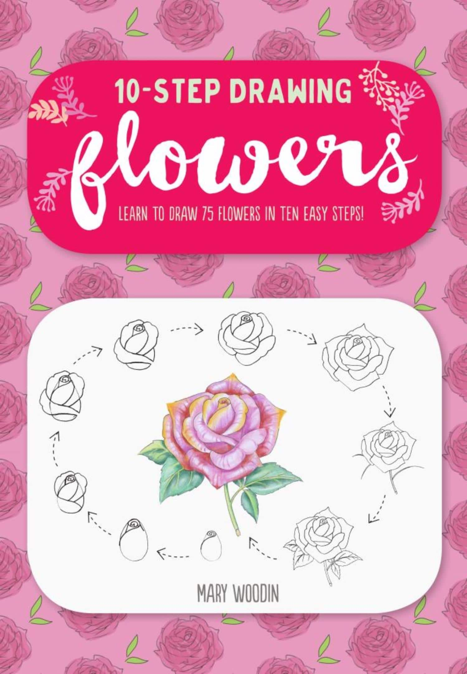 Find 10 Step Drawing Flowers Learn To Draw 75 Flowers In Ten Easy Steps At Michaels