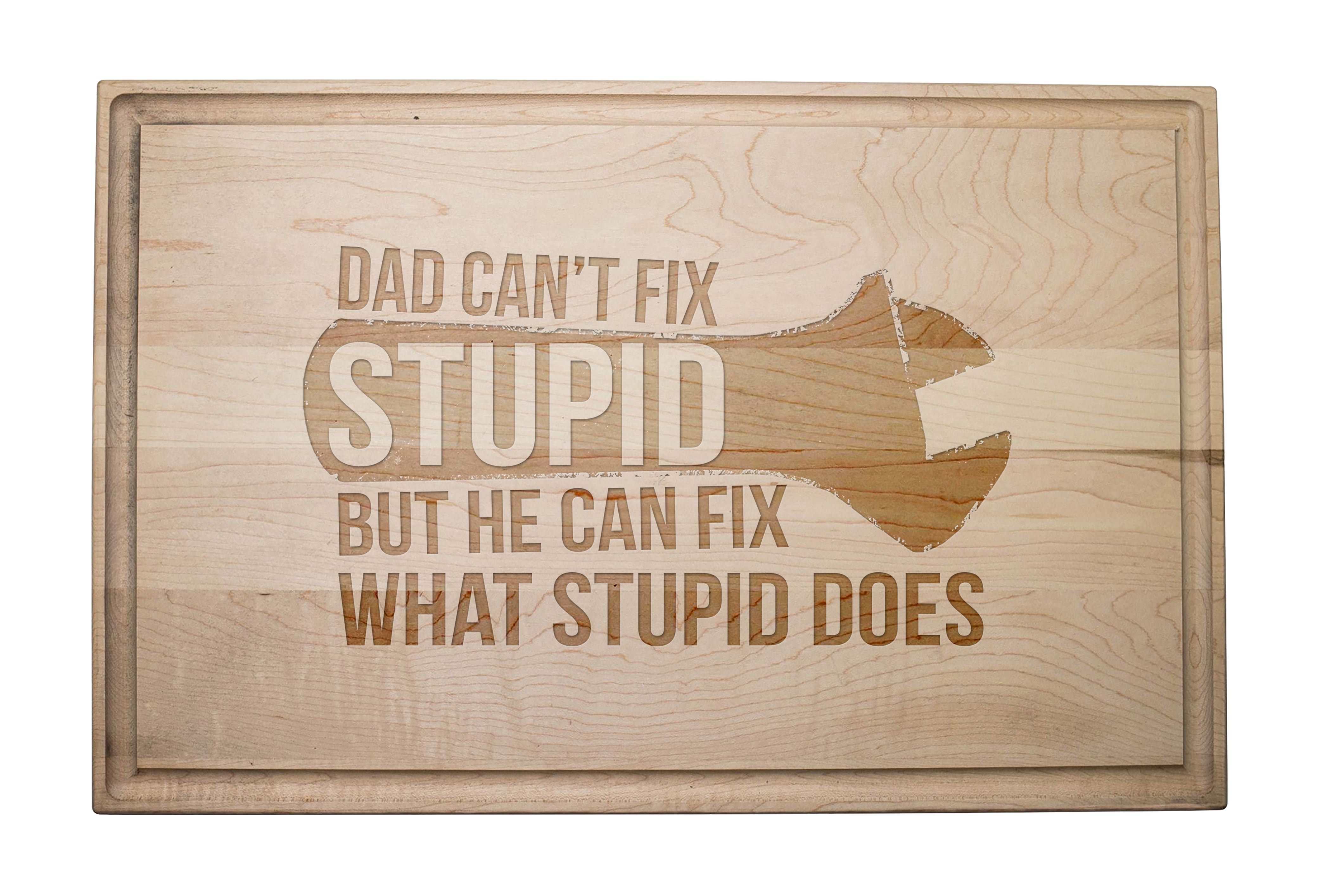 17&#x22; Dad Can&#x27;t Fix Stupid Cutting Board