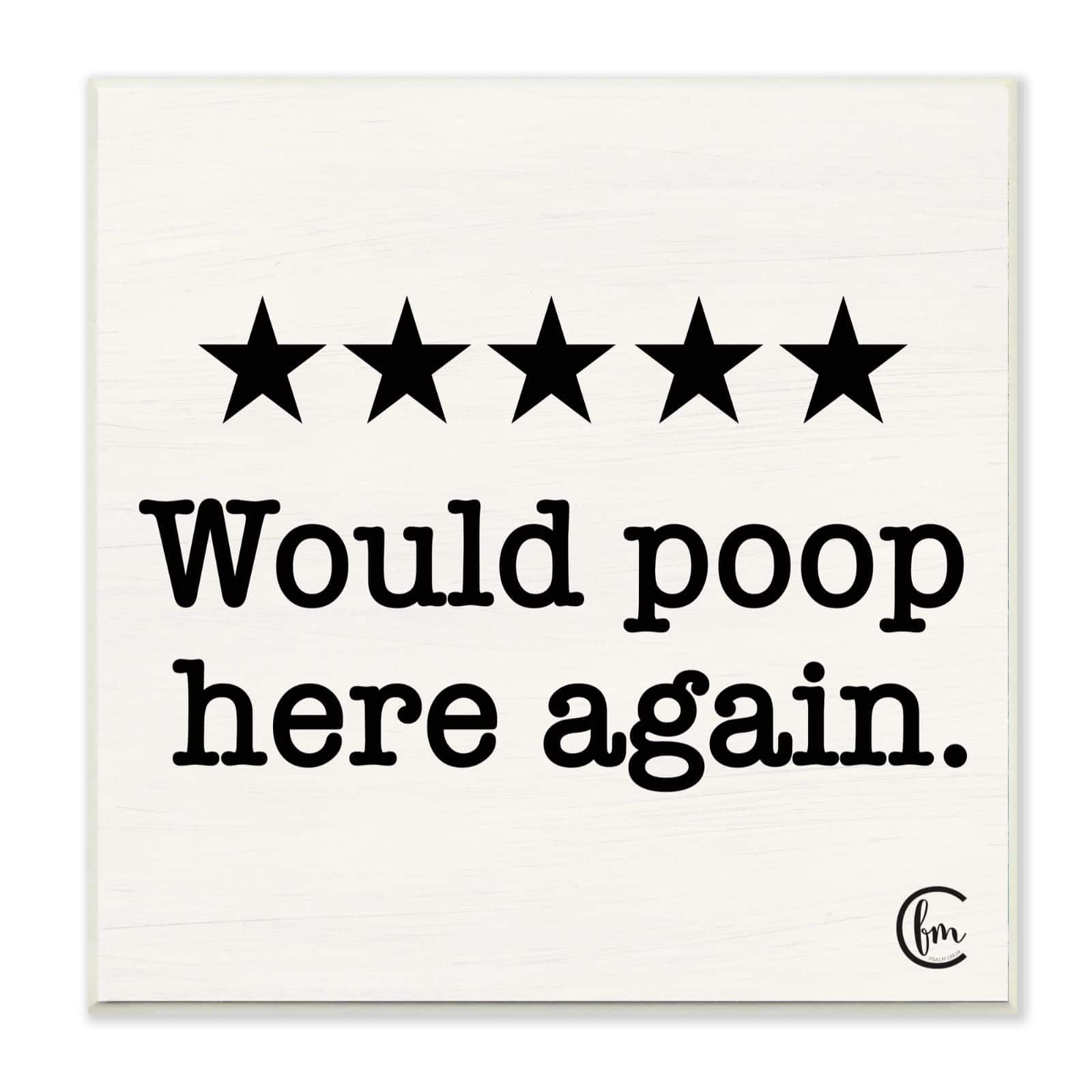 Stupell Industries Bathroom Rating Five Starts Would Poop Here Again Black and White Sign Wood Wall Plaque