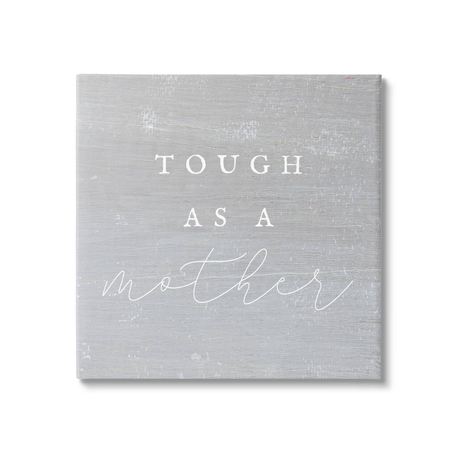 Stupell Industries Grey Tough As A Mother Canvas Wall Art
