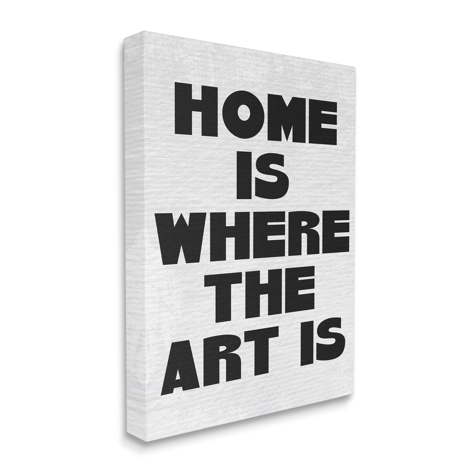 Stupell Industries Home Is Where Art Is Phrase Minimal Black White Canvas Wall Art