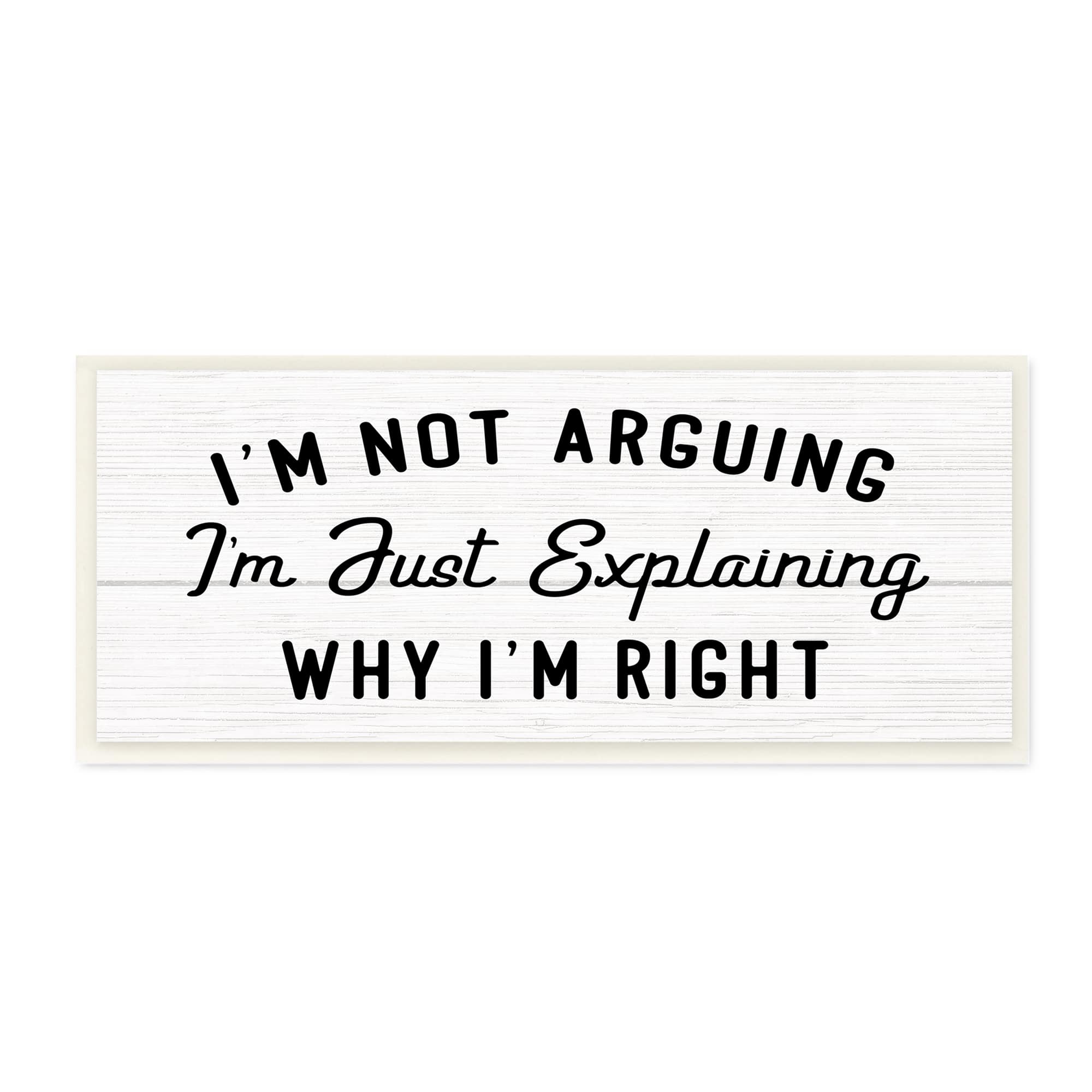 Stupell Industries Not Arguing Explaining Why I'm Right Funny Phrase, 7" x 17"