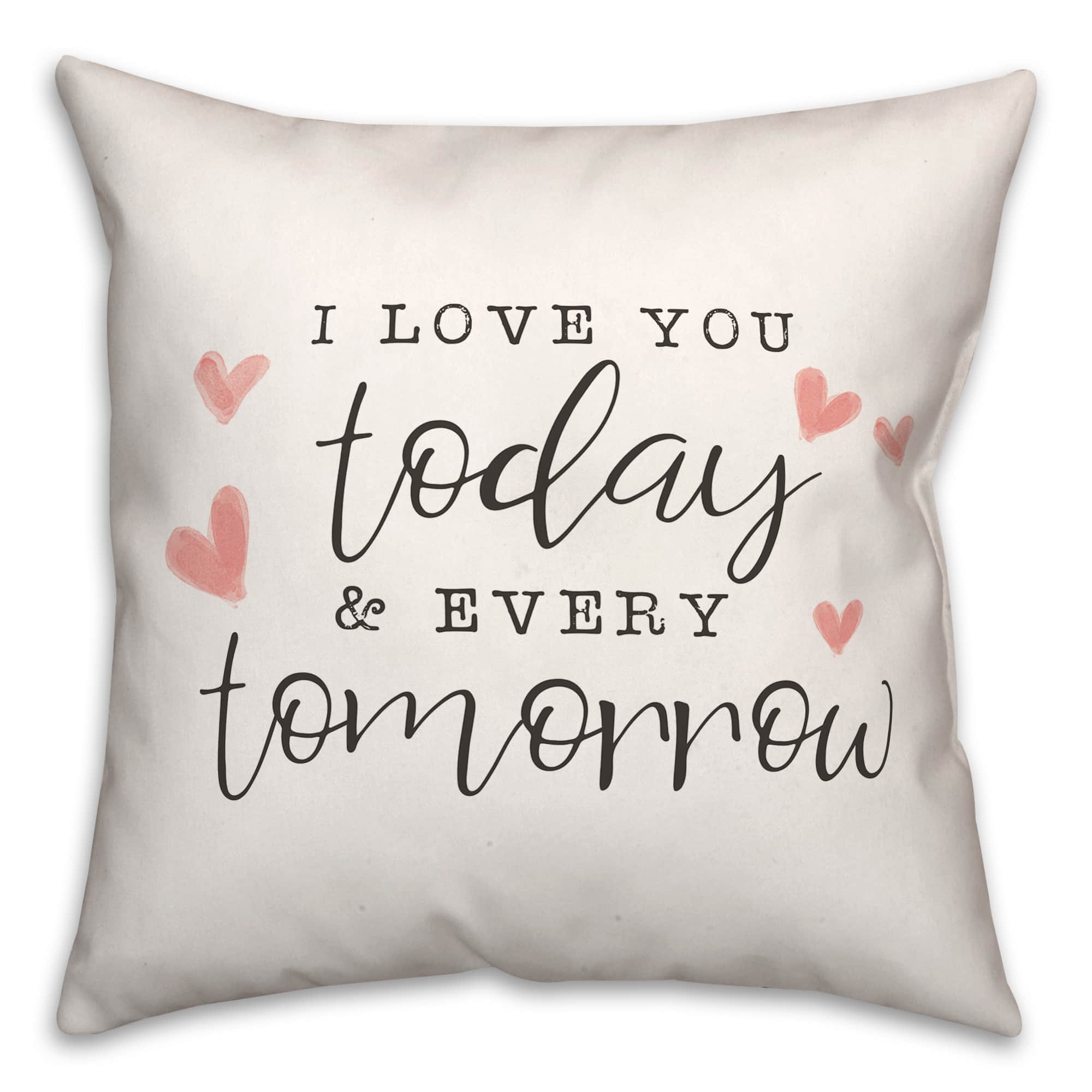 Today And Every Tomorrow 16" x 16" Throw Pillow