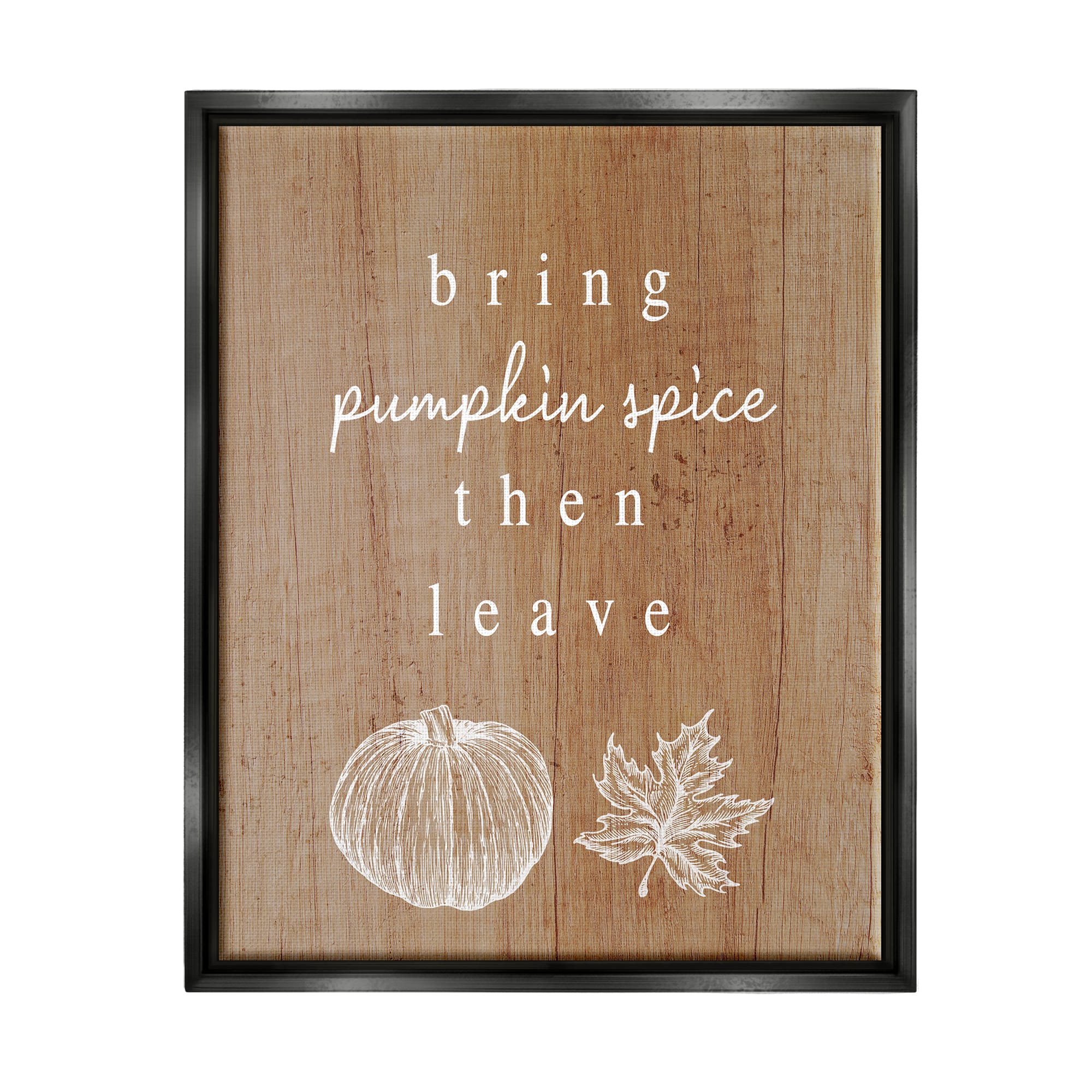 Stupell Industries Bring Pumpkin Spice Then Leave Framed Floater Canvas Wall Art