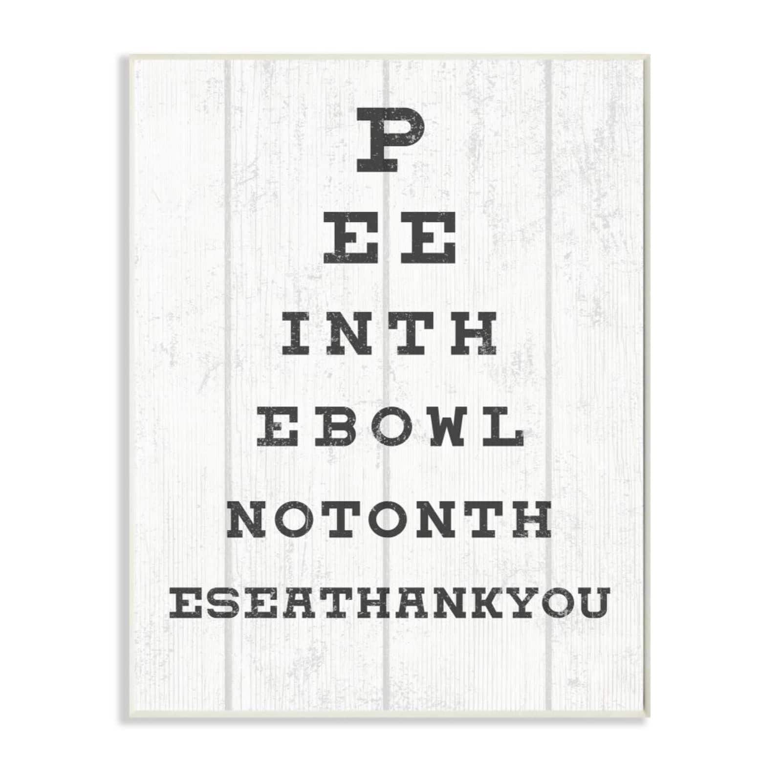 Stupell Industries Bathroom "Pee in the Bowl" Seeing Eye Chart Wooden Wall Plaque