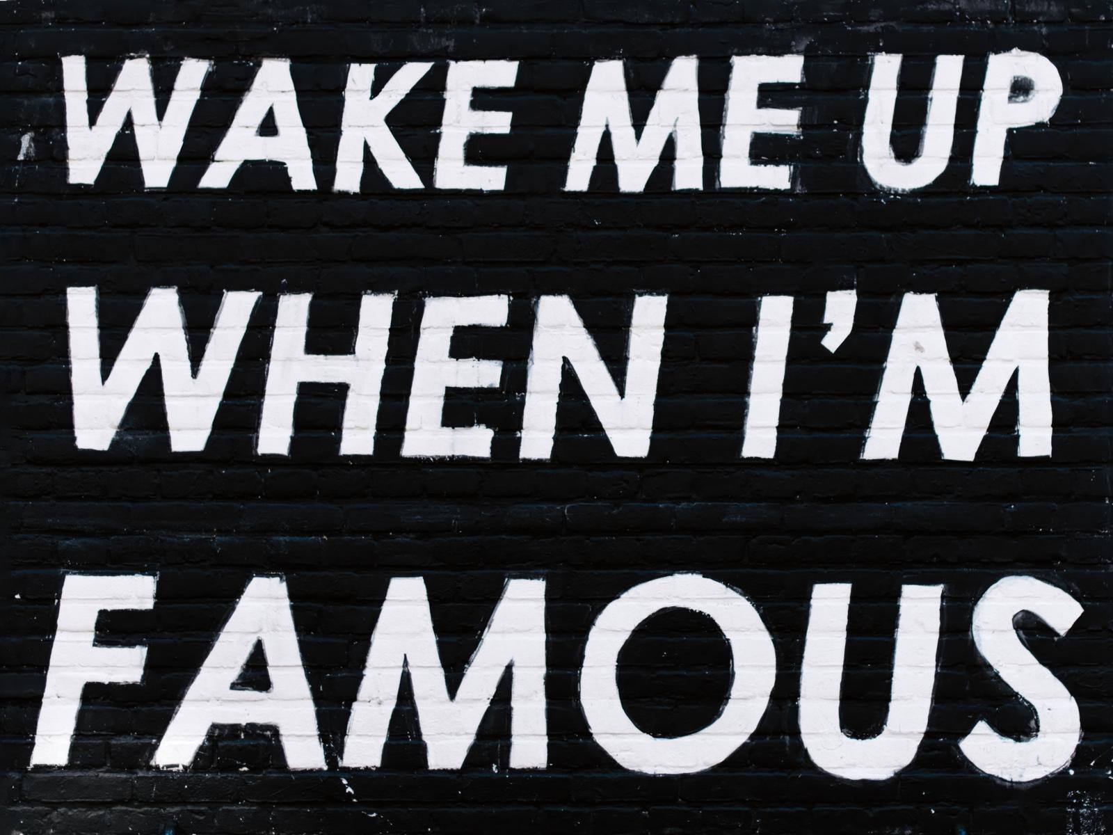 Wake Me When Famous