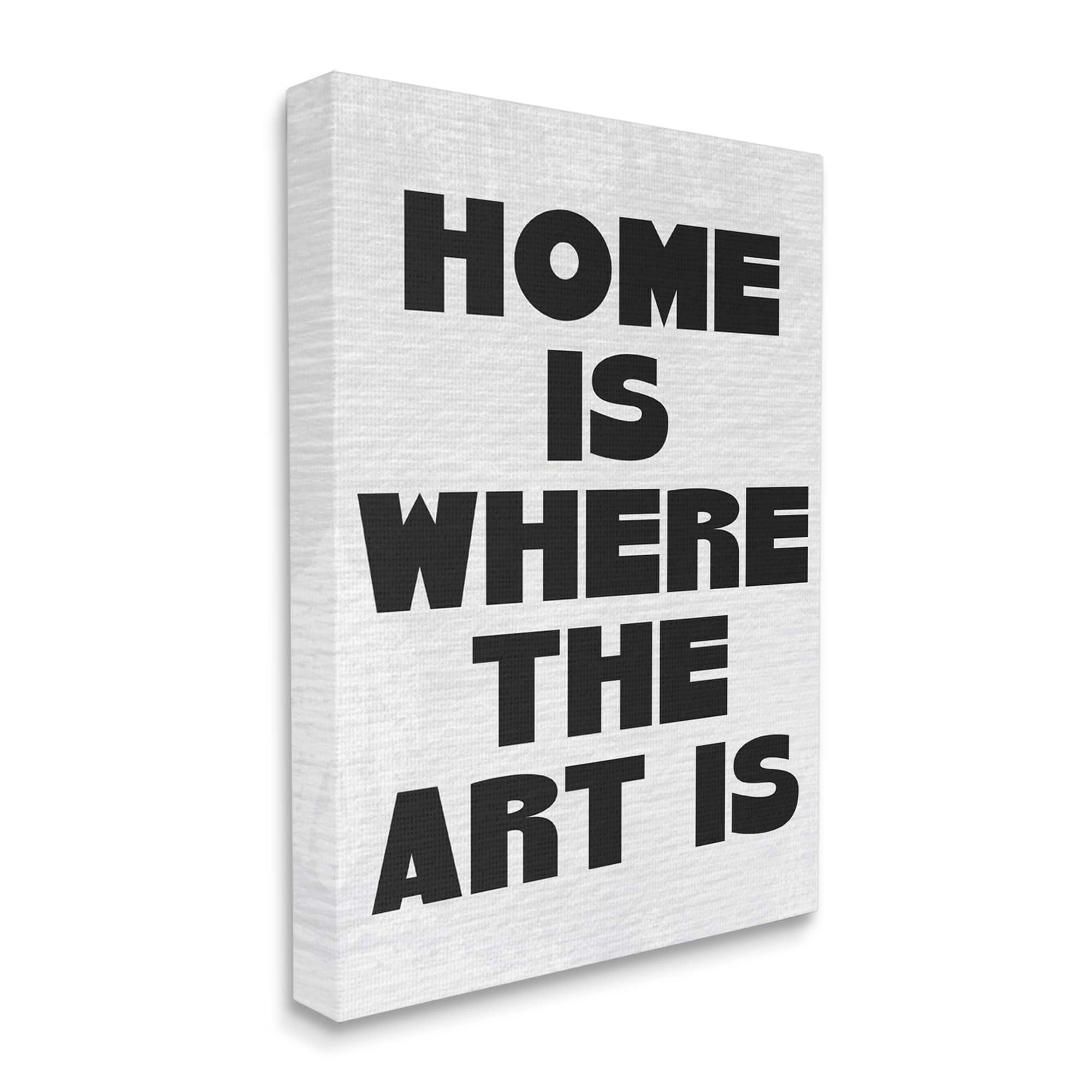 Stupell Industries Home Is Where Art Is Phrase Minimal Black White Canvas Wall Art