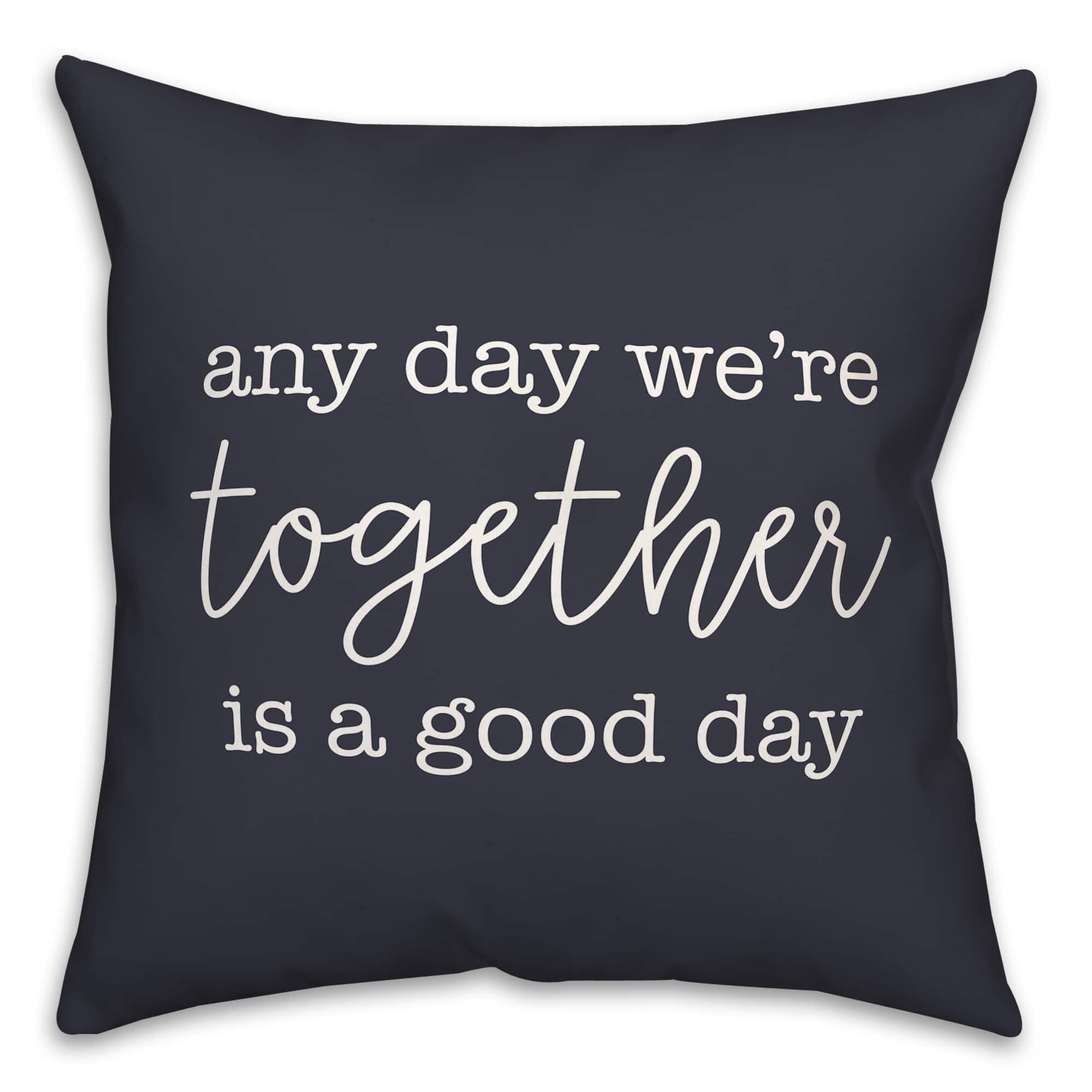 Any Day We're Together is a Good Day Throw Pillow