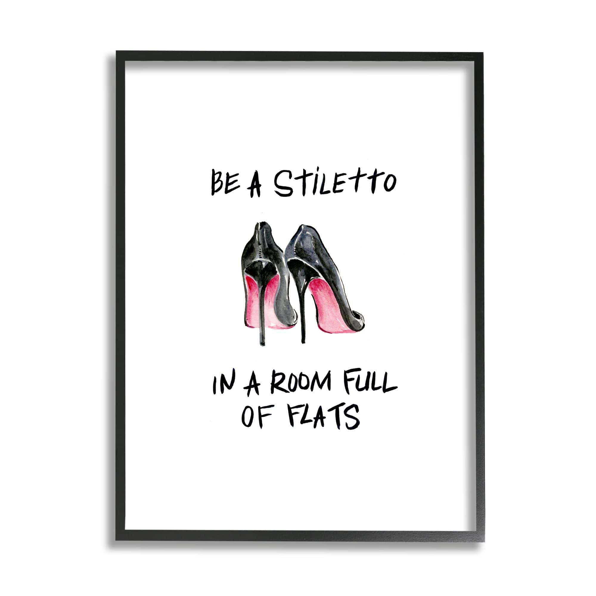 Stupell Industries Be a Stiletto Fashion Glam Quote with Heels Framed Wall Art