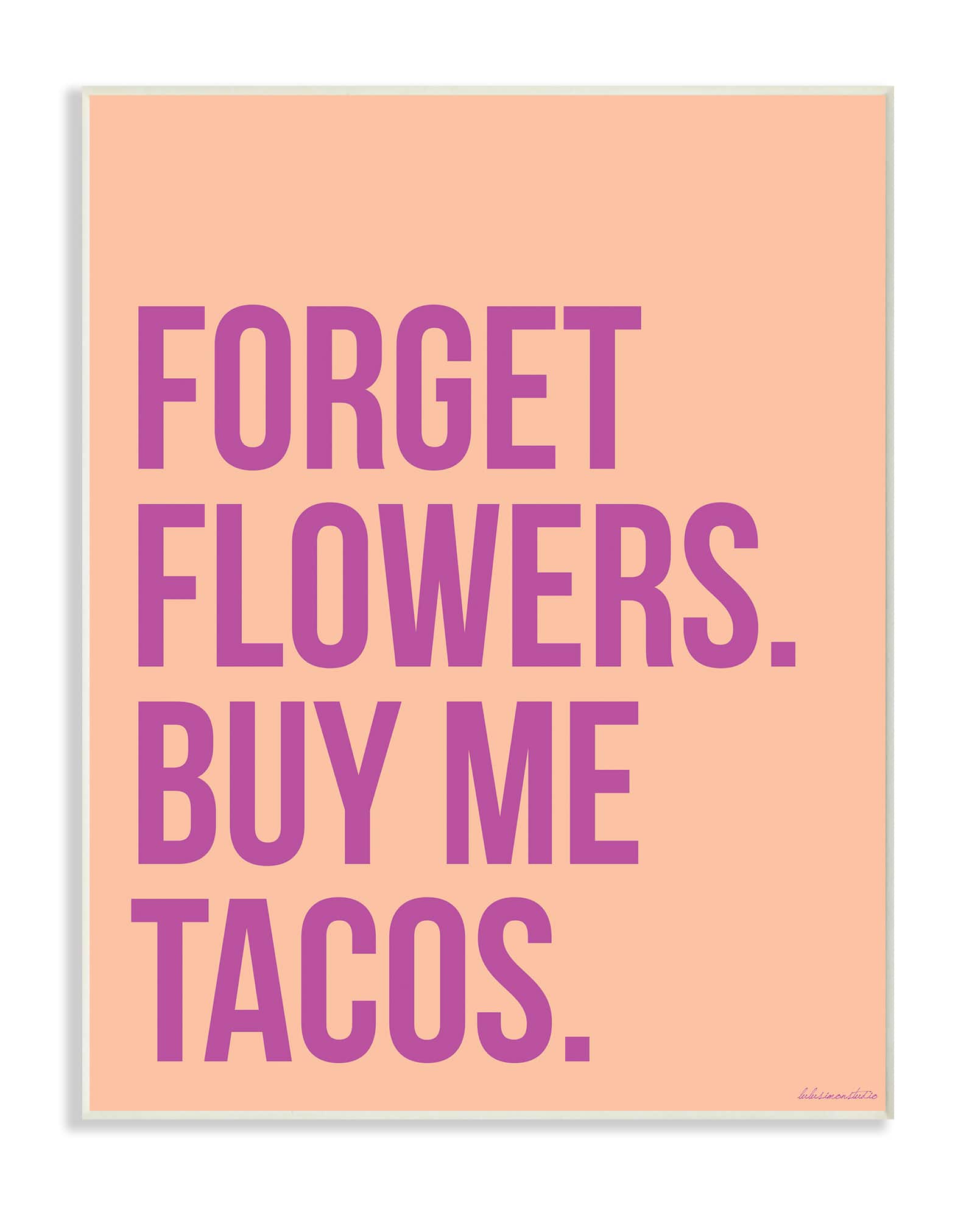 Stupell Industries Forget Flowers Buy Me Tacos Wooden Wall Plaque