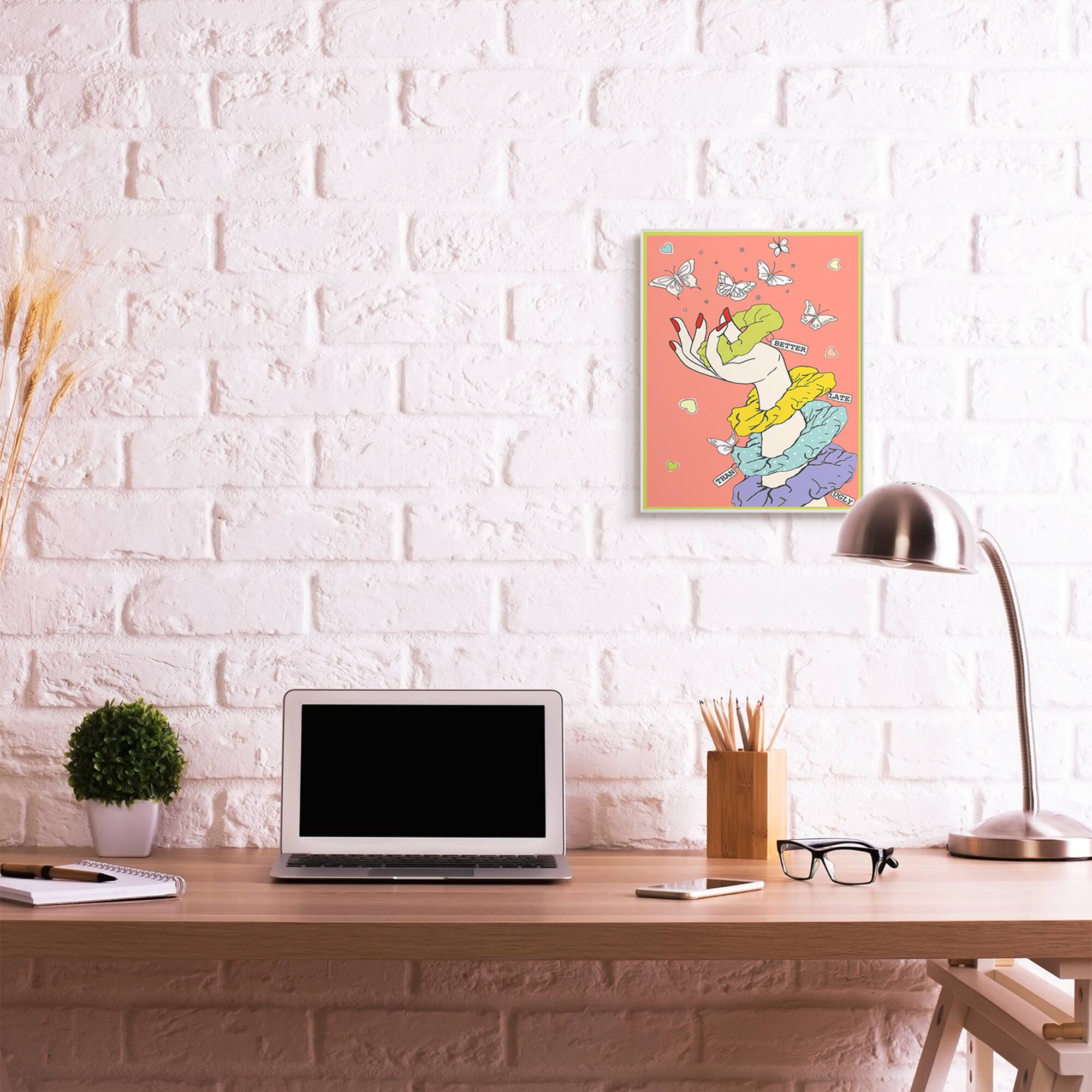 Stupell Industries Better Late Than Ugly Scrunchies Wall Plaque