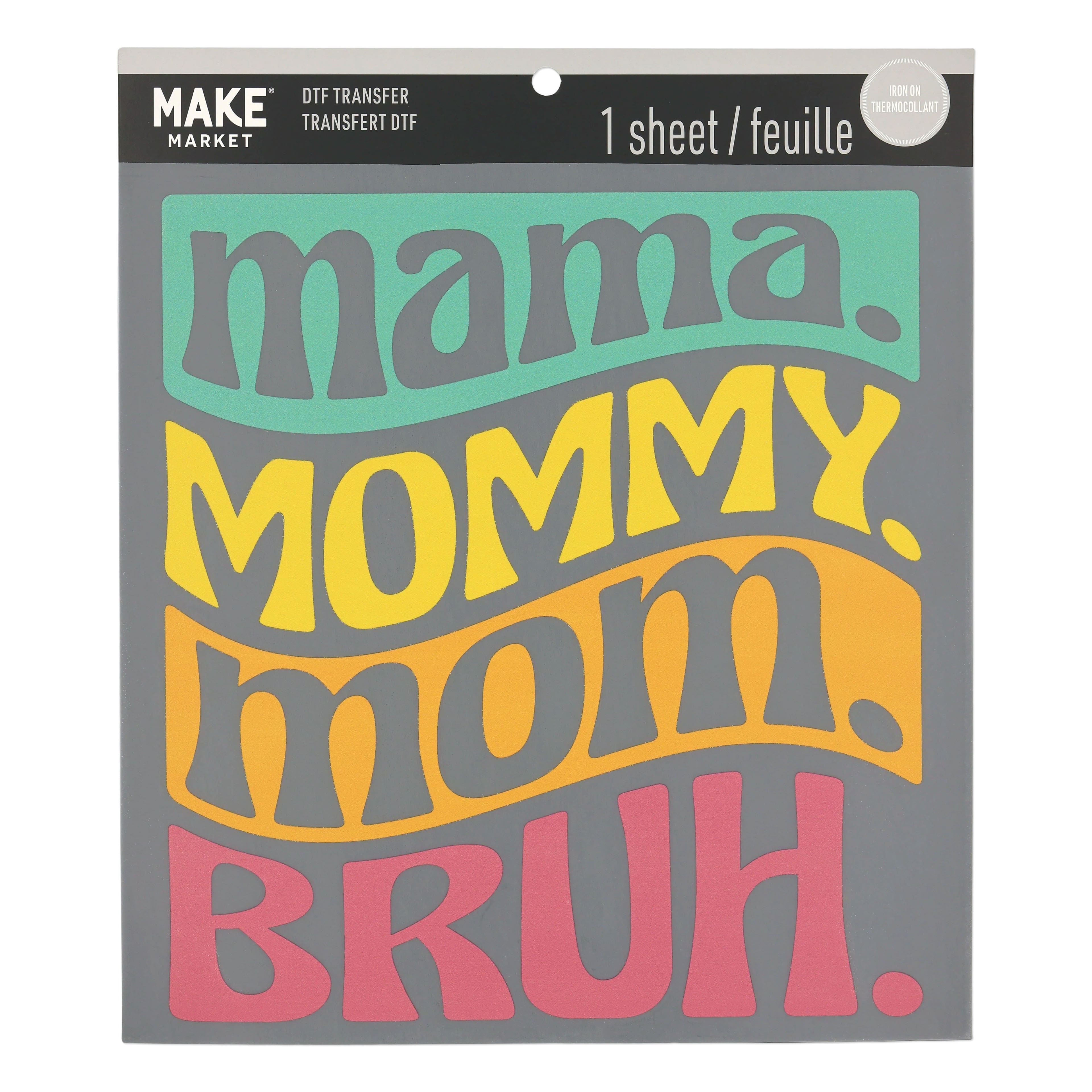 Mama, Mommy, Mom, Bruh Direct to Film Transfer by Make Market®