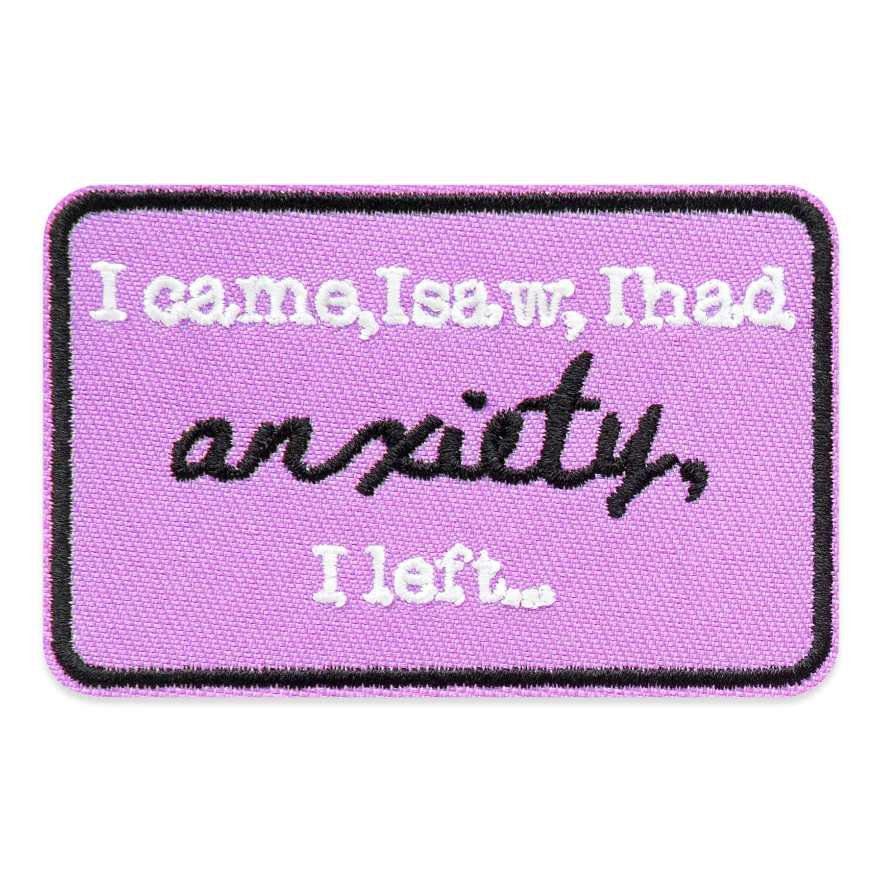 I Came, I Saw, I Had, Anxiety, I Left… Embroidered Iron-On & Adhesive Patch by Make Market®