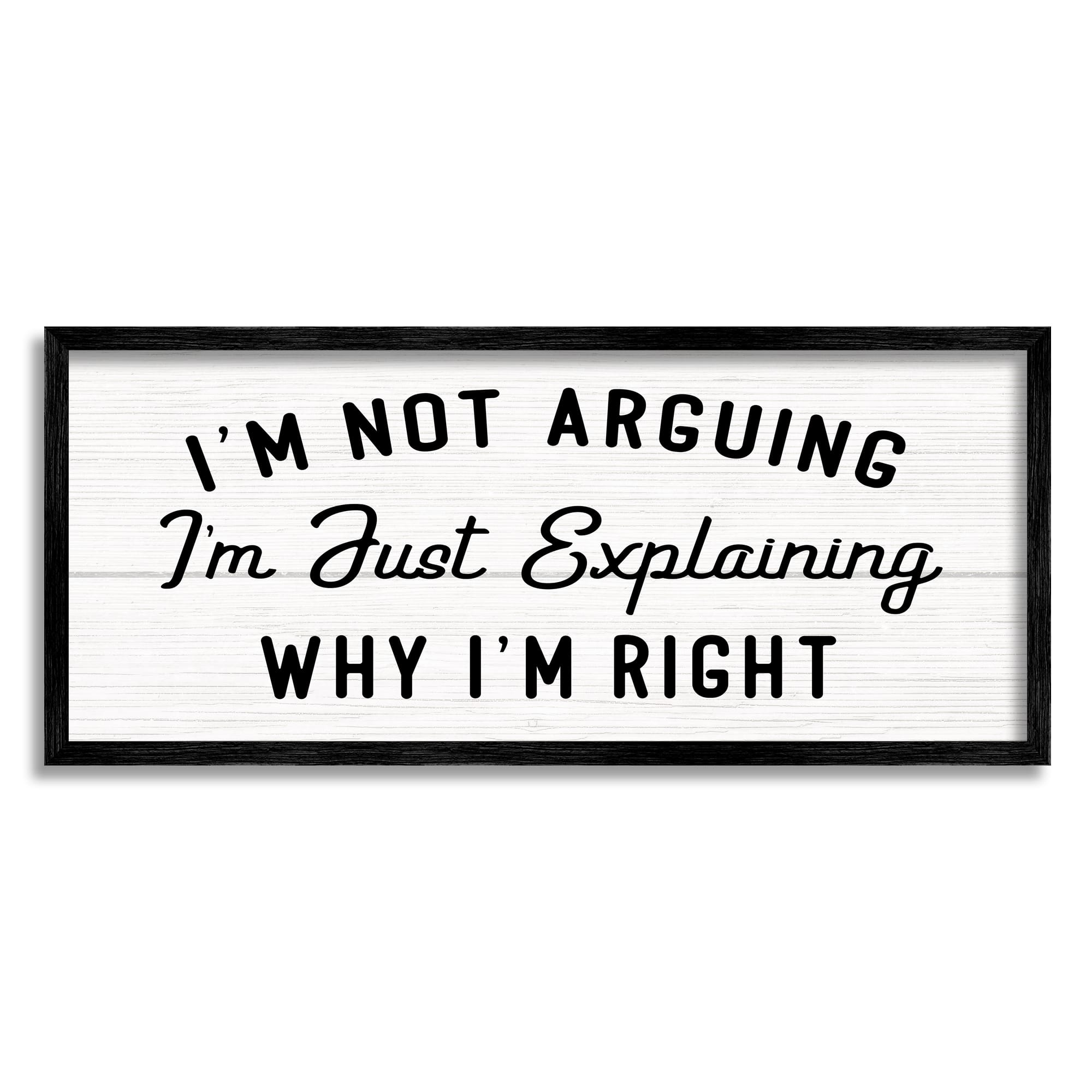 Stupell Industries Not Arguing Explaining Why I'm Right Funny Phrase in Black Frame Wall Art