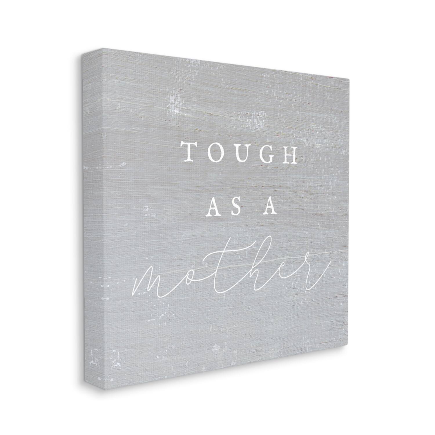 Stupell Industries Grey Tough As A Mother Canvas Wall Art