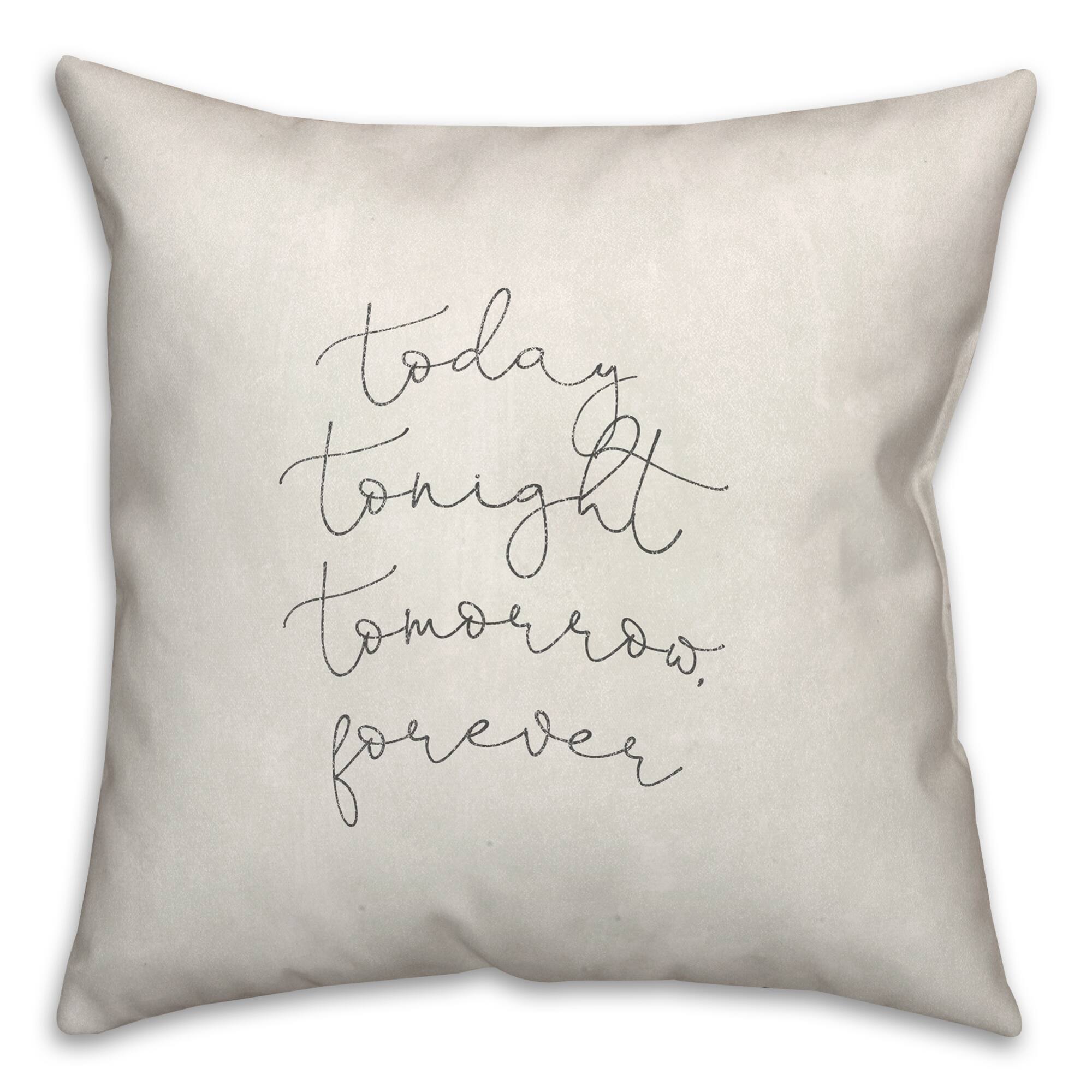 Today Tonight Tomorrow Forever Indoor/Outdoor Pillow