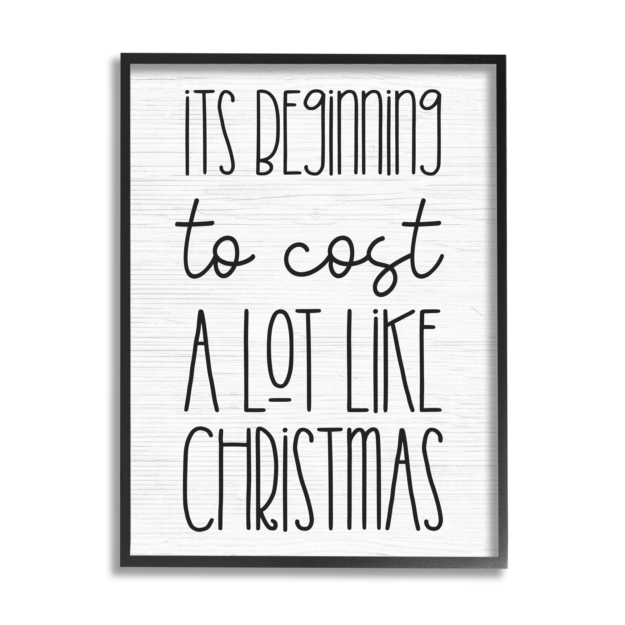 Stupell Industries Beginning To Cost Like Christmas Humor Framed Giclee Art