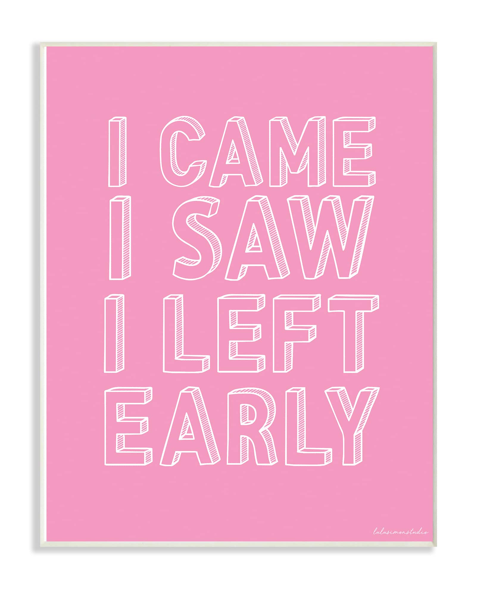 Stupell Industries Pink & White I Came I Saw I Left Early Wall Plaque